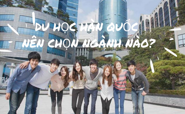 Du học Hàn Quốc tại Nghệ An nên chọn ngành gì dễ xin việc nhất